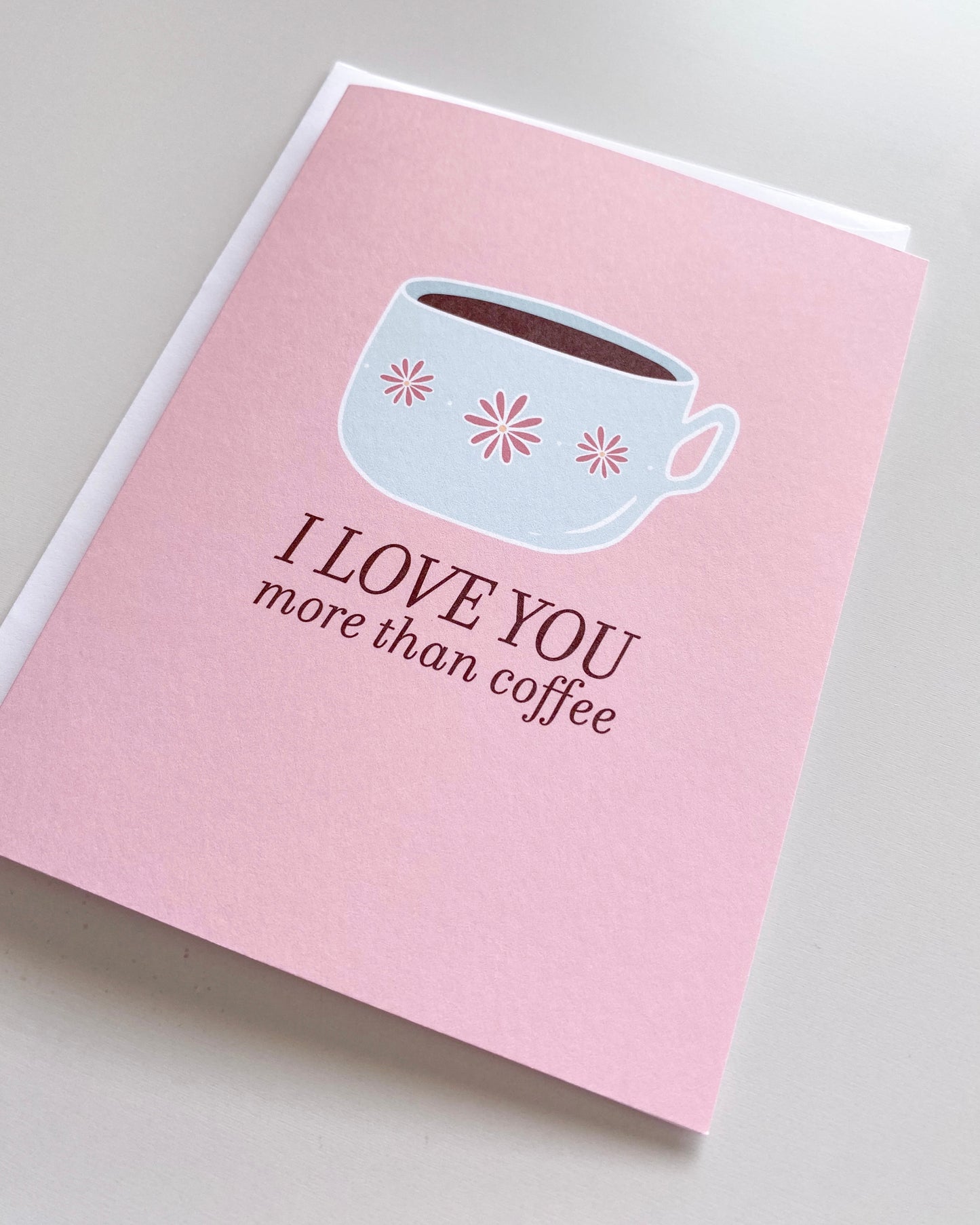 Love You More Than Coffee Greeting Card