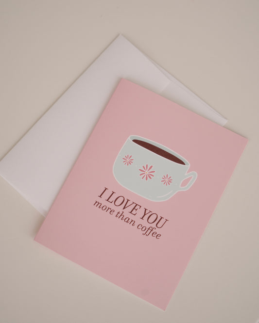Love You More Than Coffee Greeting Card