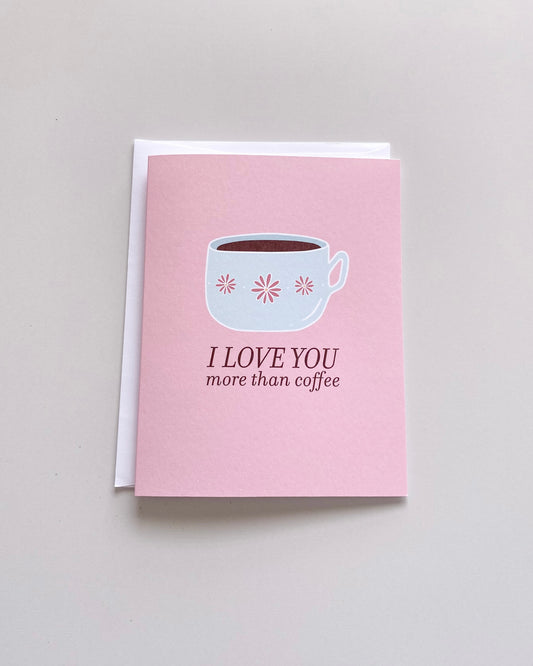 Love You More Than Coffee Greeting Card