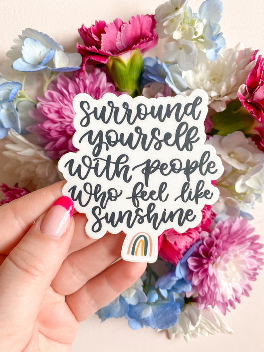 Surround Yourself with People Who Feel Like Sunshine Sticker